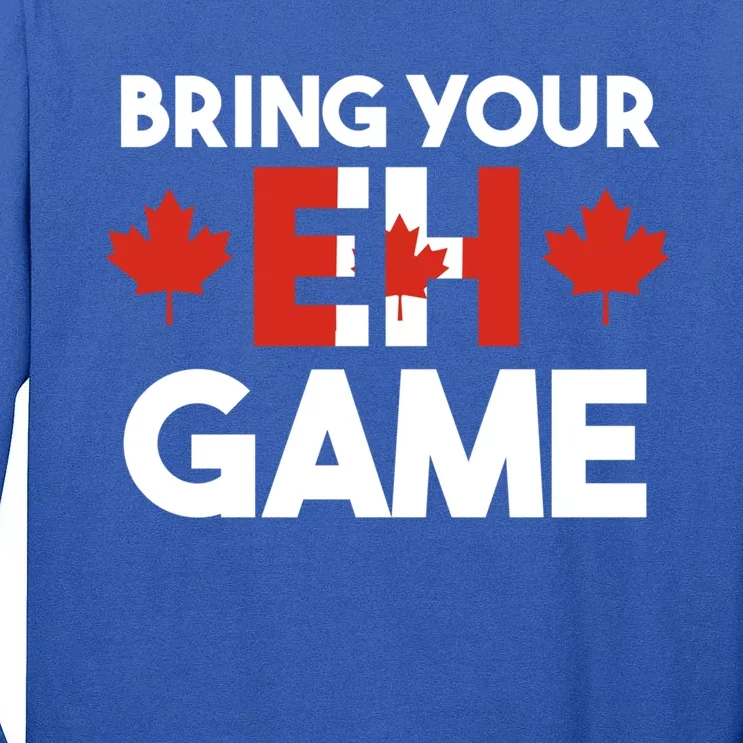 Bring Your Eh Game Canadian Gift Tall Long Sleeve T-Shirt