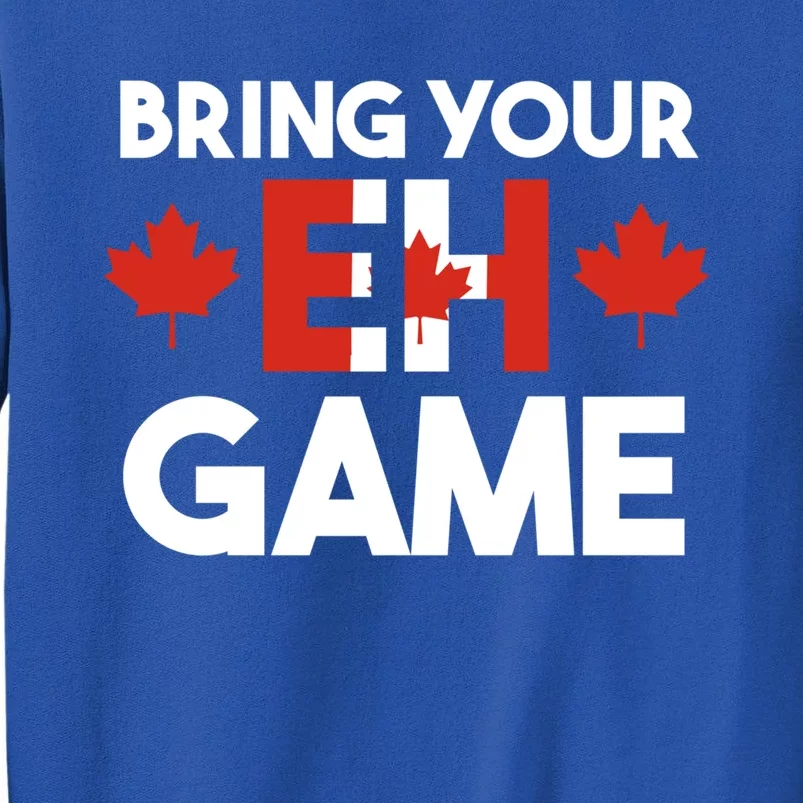 Bring Your Eh Game Canadian Gift Tall Sweatshirt