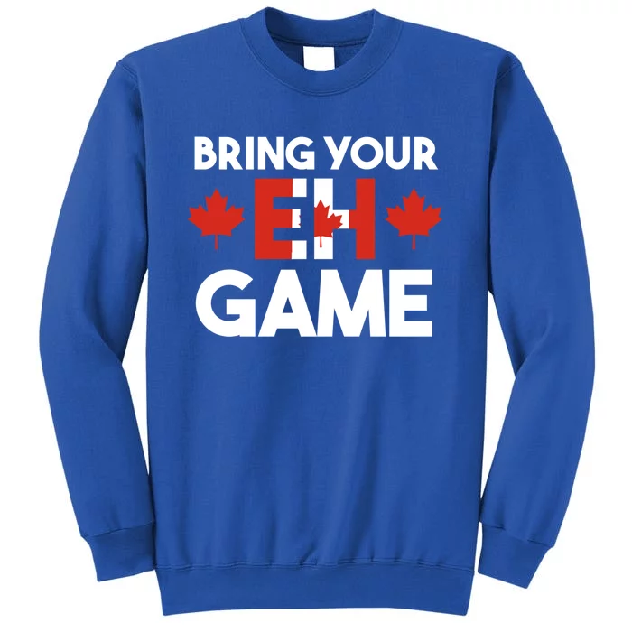 Bring Your Eh Game Canadian Gift Tall Sweatshirt