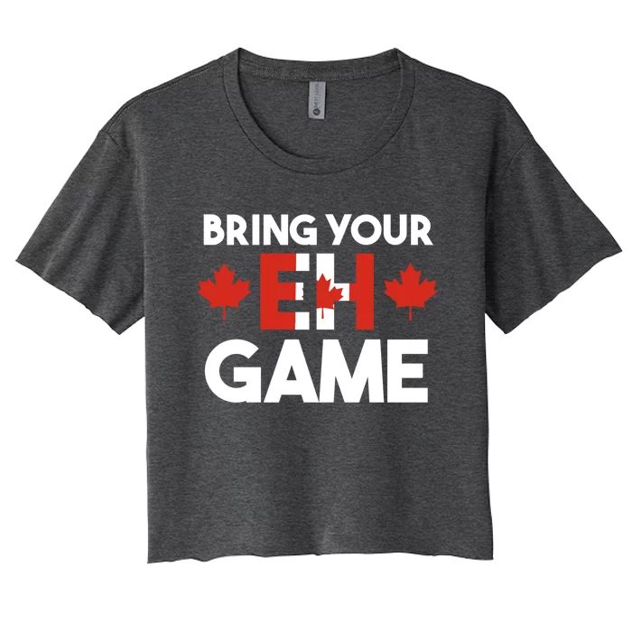 Bring Your Eh Game Canadian Gift Women's Crop Top Tee