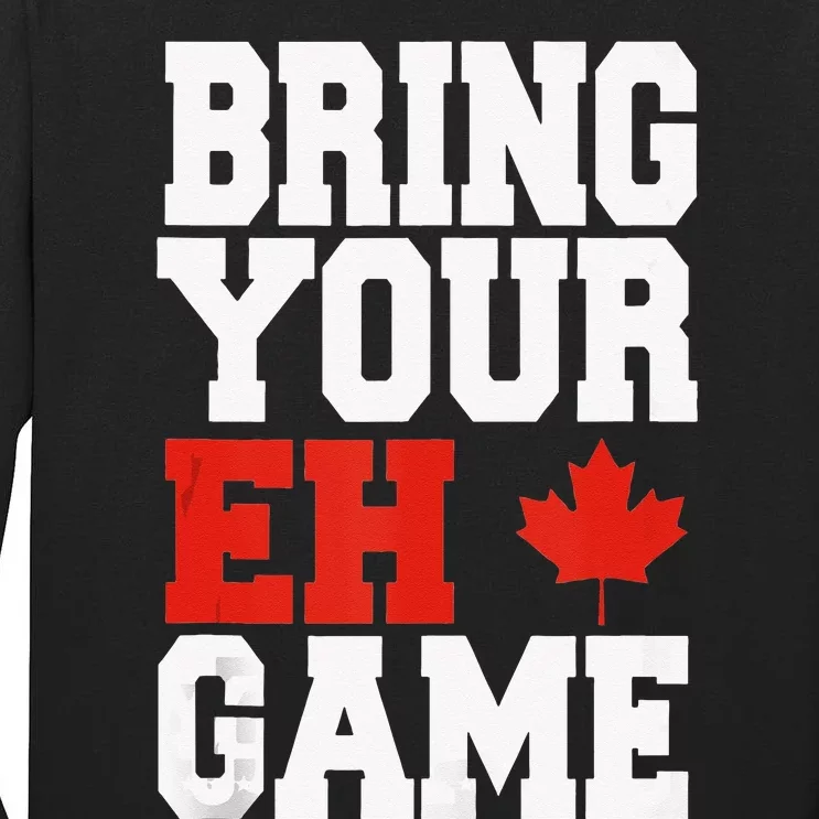 Bring Your Eh Game Funny Go Canada Patriotic Canadian Tall Long Sleeve T-Shirt