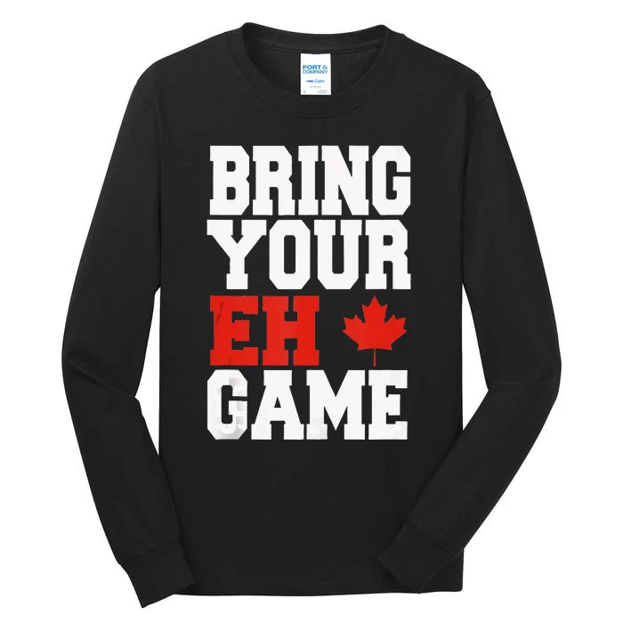 Bring Your Eh Game Funny Go Canada Patriotic Canadian Tall Long Sleeve T-Shirt