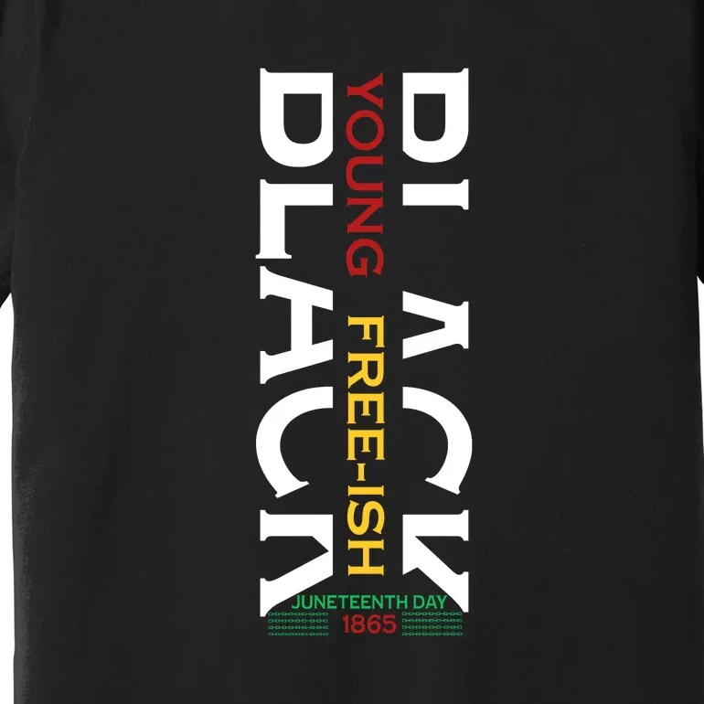 Black Young Free Ish Juneteenth Day 1865 Gift Premium T-Shirt