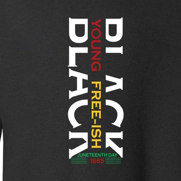 Black Young Free Ish Juneteenth Day 1865 Gift Toddler Sweatshirt