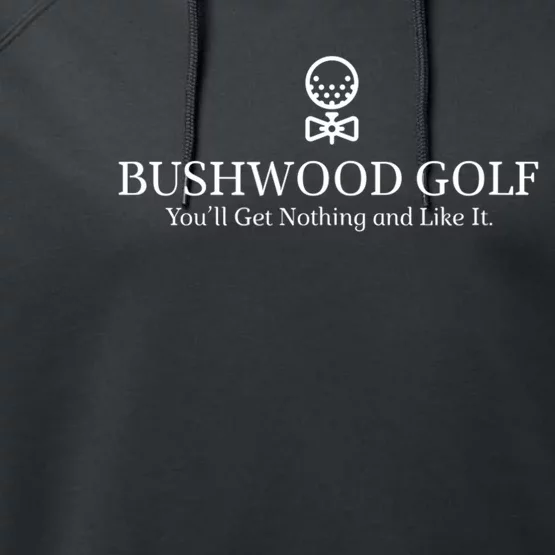 Bushwood Youll Get Nothing And Like It! Funny Golfing Performance Fleece Hoodie