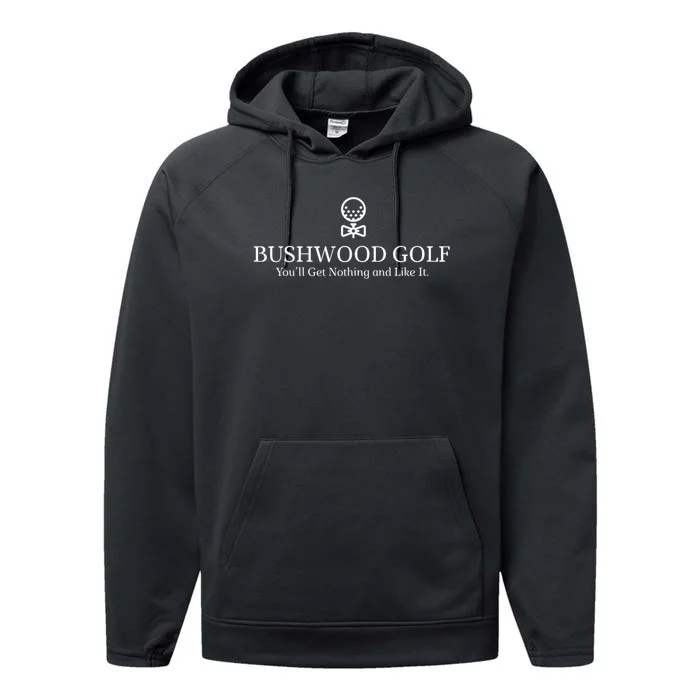 Bushwood Youll Get Nothing And Like It! Funny Golfing Performance Fleece Hoodie