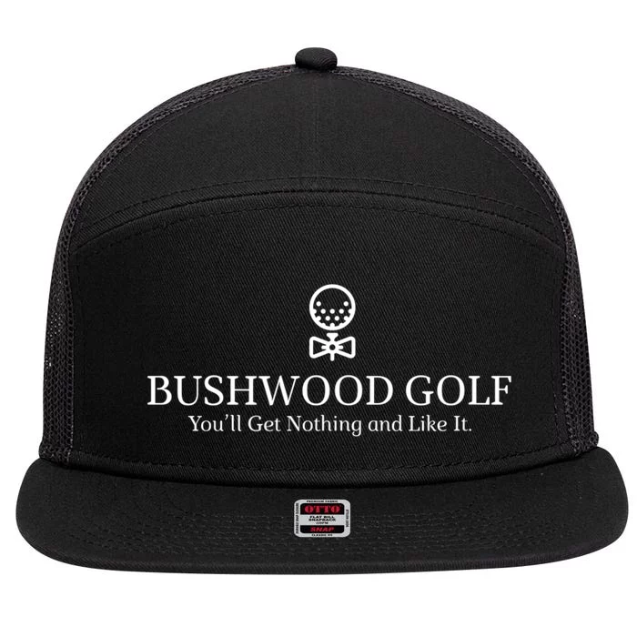 Bushwood Youll Get Nothing And Like It! Funny Golfing 7 Panel Mesh Trucker Snapback Hat