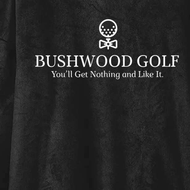 Bushwood Youll Get Nothing And Like It! Funny Golfing Hooded Wearable Blanket