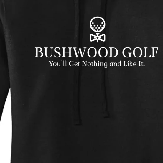 Bushwood Youll Get Nothing And Like It! Funny Golfing Women's Pullover Hoodie