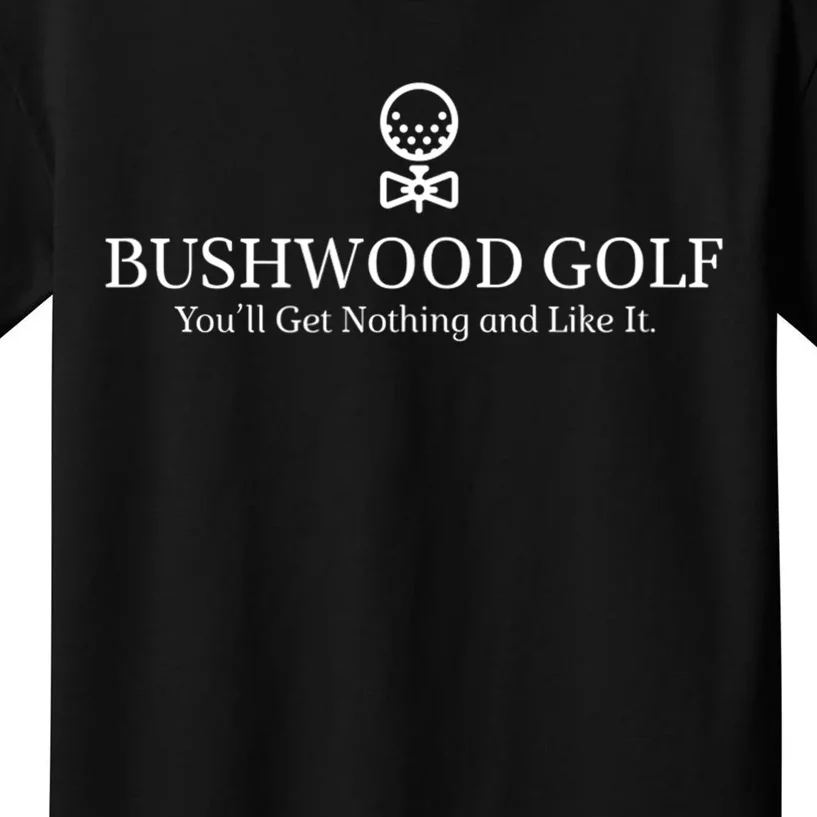 Bushwood Youll Get Nothing And Like It! Funny Golfing Kids T-Shirt