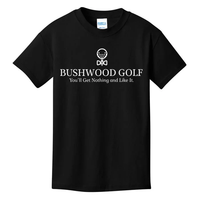 Bushwood Youll Get Nothing And Like It! Funny Golfing Kids T-Shirt