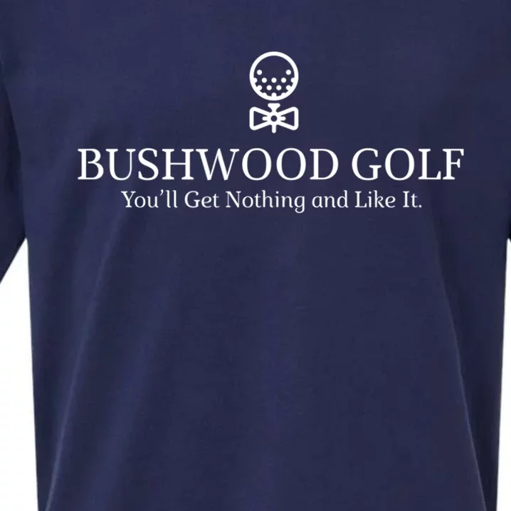 Bushwood Youll Get Nothing And Like It! Funny Golfing Sueded Cloud Jersey T-Shirt