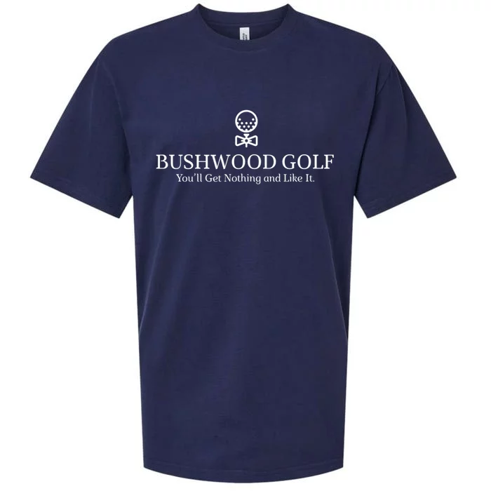 Bushwood Youll Get Nothing And Like It! Funny Golfing Sueded Cloud Jersey T-Shirt