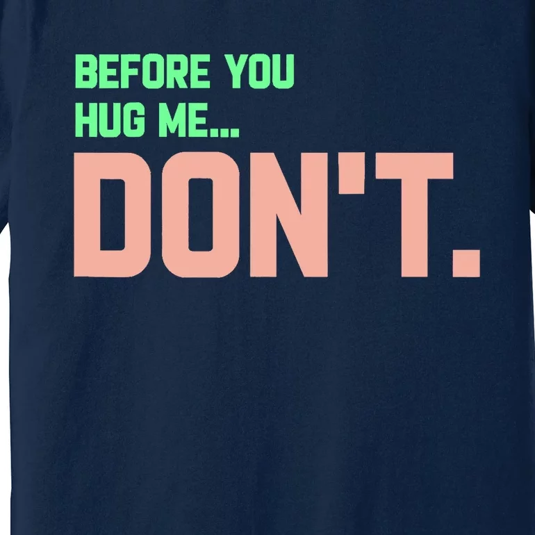 Before You Hug Me Don't Premium T-Shirt