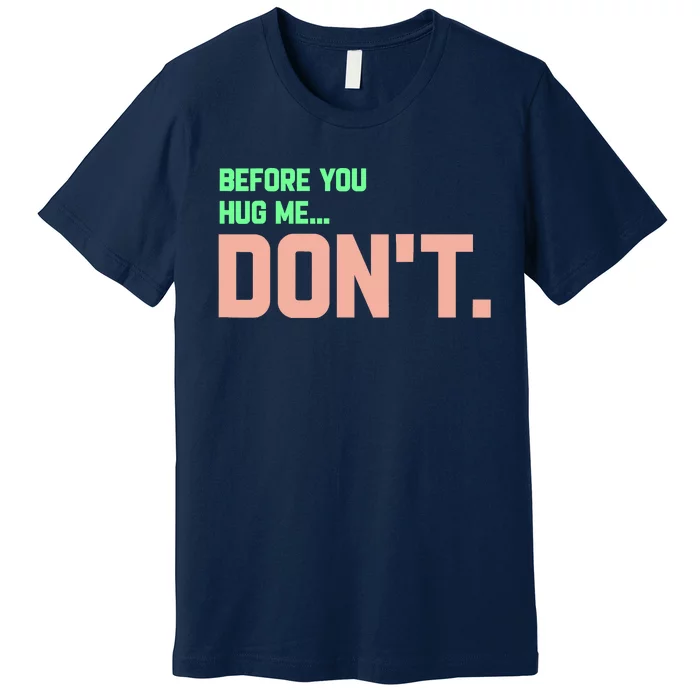 Before You Hug Me Don't Premium T-Shirt