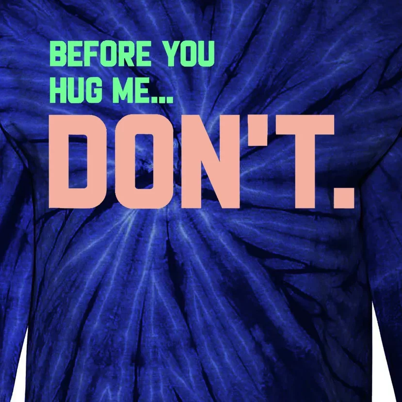 Before You Hug Me Don't Tie-Dye Long Sleeve Shirt