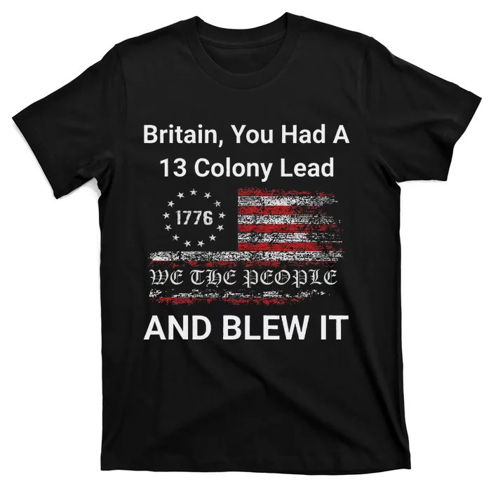 Britain You Had A 13 Colony Lead And You Blew It Usa Humor T-Shirt