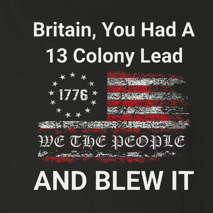 Britain You Had A 13 Colony Lead And You Blew It Usa Humor Toddler Long Sleeve Shirt