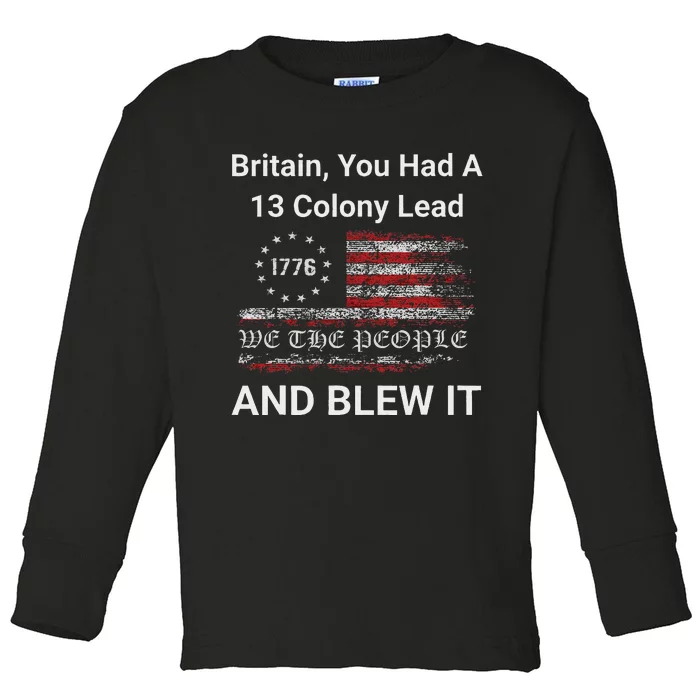 Britain You Had A 13 Colony Lead And You Blew It Usa Humor Toddler Long Sleeve Shirt