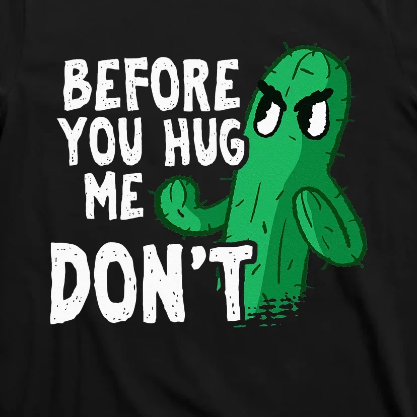 Before you hug me don't – Sarcasm quote no hugs not a hugger T-Shirt