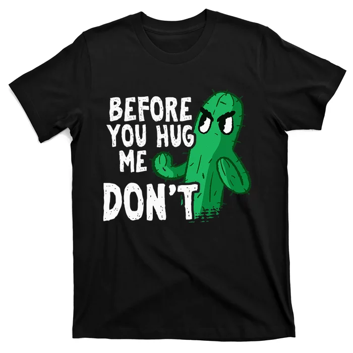 Before you hug me don't – Sarcasm quote no hugs not a hugger T-Shirt