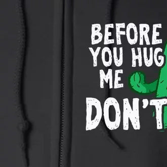 Before you hug me don't – Sarcasm quote no hugs not a hugger Full Zip Hoodie