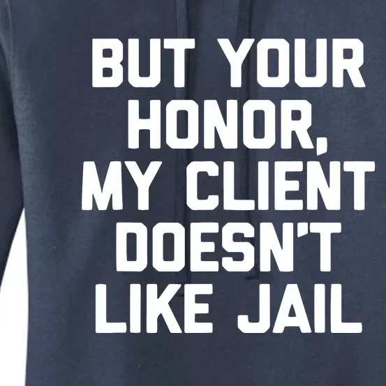 But Your Honor My Client Doesnt Like Jail Funny Lawyer Women's Pullover Hoodie