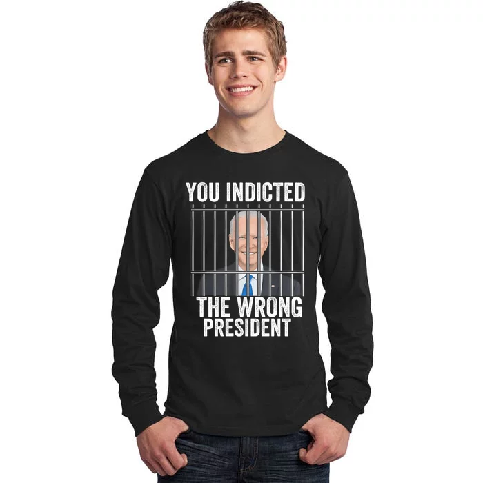 Biden You Indicted The Wrong President Funny Tall Long Sleeve T-Shirt