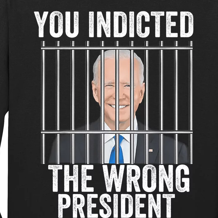 Biden You Indicted The Wrong President Funny Tall Long Sleeve T-Shirt