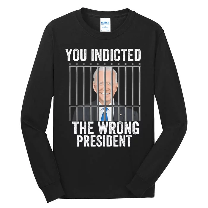 Biden You Indicted The Wrong President Funny Tall Long Sleeve T-Shirt