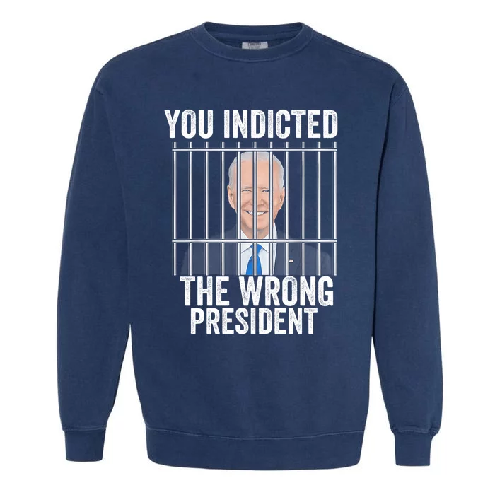 Biden You Indicted The Wrong President Funny Garment-Dyed Sweatshirt