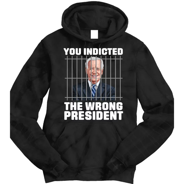 Biden You Indicted The Wrong President Tie Dye Hoodie