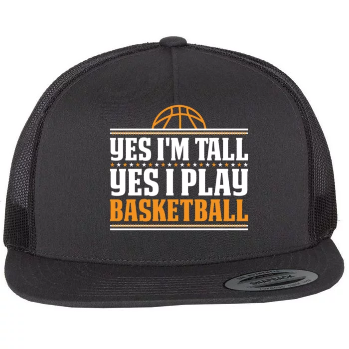 Basketball Yes I'm Tall Yes I Play Basketball Flat Bill Trucker Hat