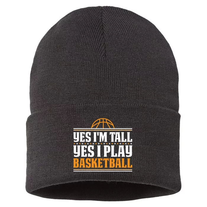 Basketball Yes I'm Tall Yes I Play Basketball Sustainable Knit Beanie