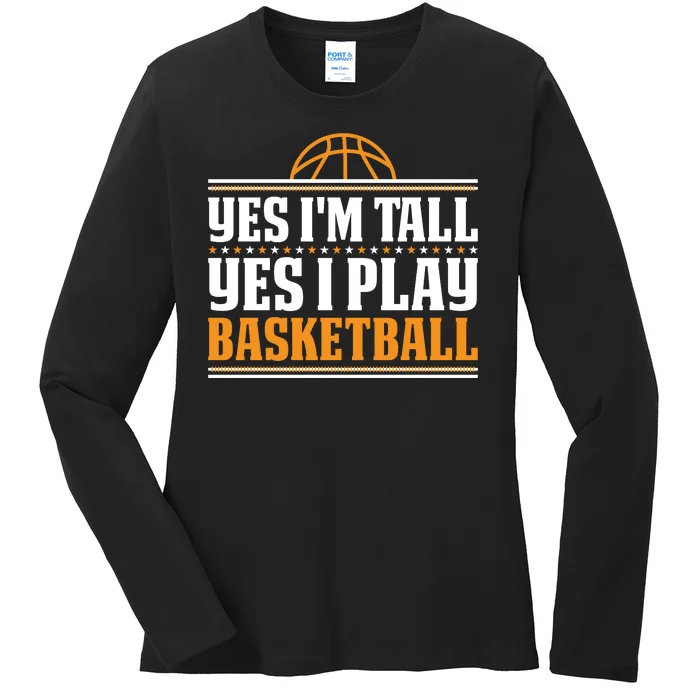 Basketball Yes I'm Tall Yes I Play Basketball Ladies Long Sleeve Shirt