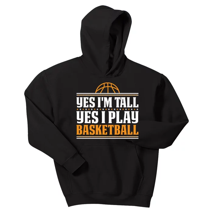 Basketball Yes I'm Tall Yes I Play Basketball Kids Hoodie