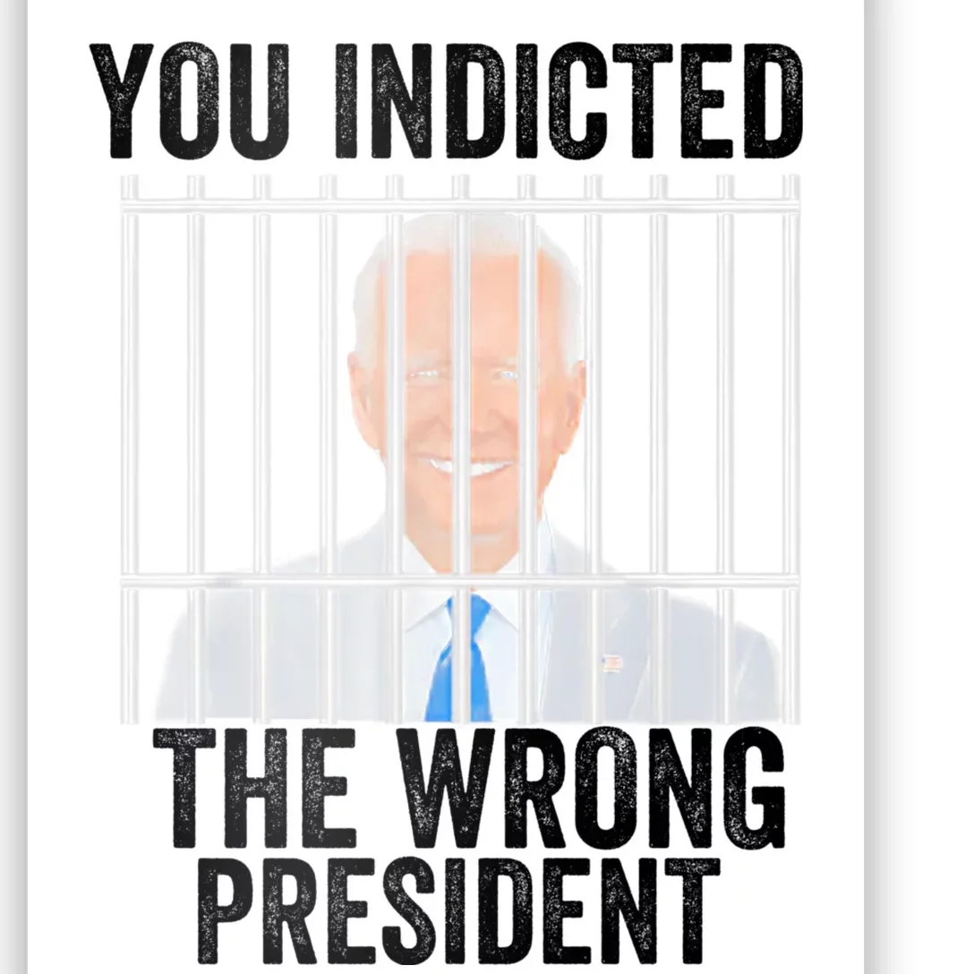 Biden You Indicted The Wrong President Poster