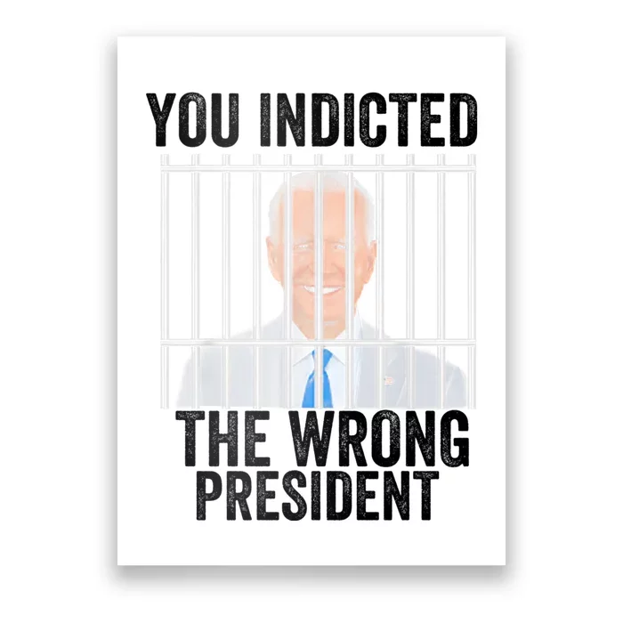 Biden You Indicted The Wrong President Poster