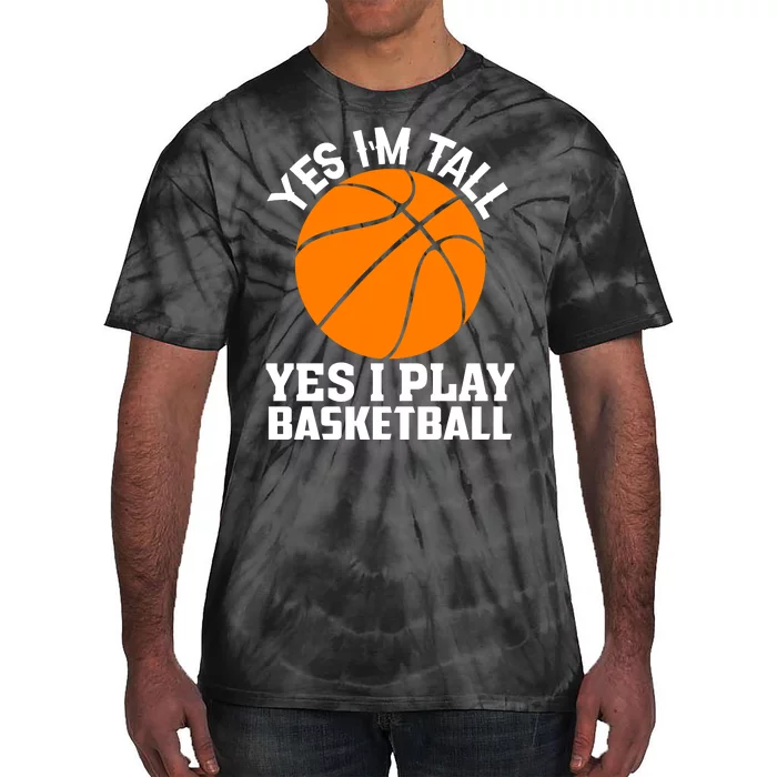 Basketball Yes I'm Tall Yes I Play Basketball Tie-Dye T-Shirt