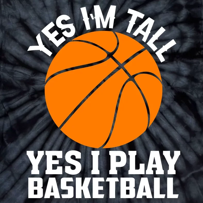 Basketball Yes I'm Tall Yes I Play Basketball Tie-Dye T-Shirt