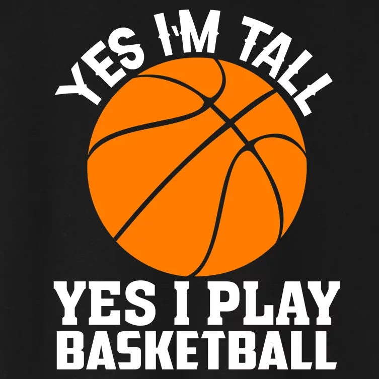 Basketball Yes I'm Tall Yes I Play Basketball Women's Crop Top Tee