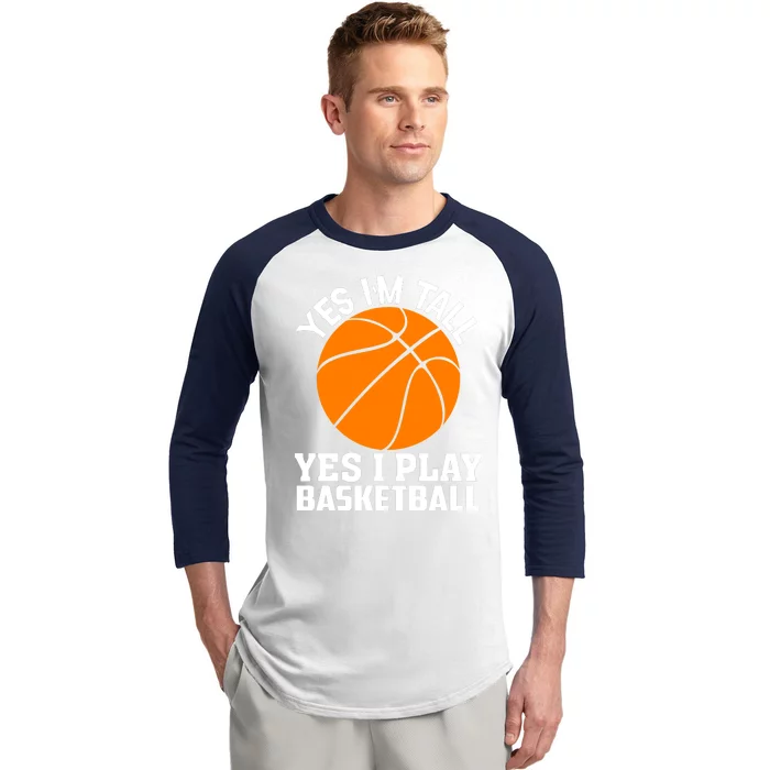 Basketball Yes I'm Tall Yes I Play Basketball Baseball Sleeve Shirt