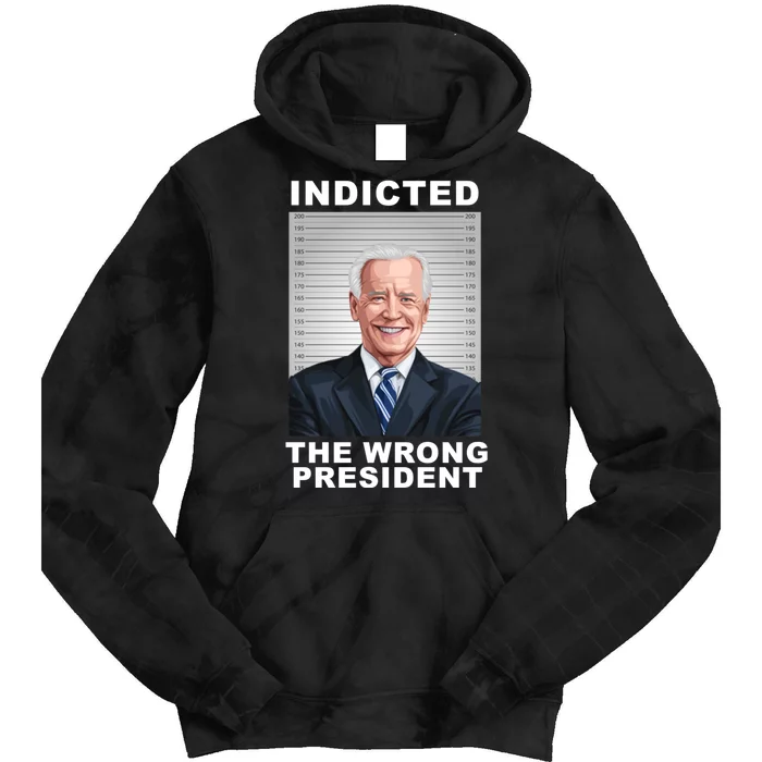 Biden You Indicted The Wrong President Tie Dye Hoodie