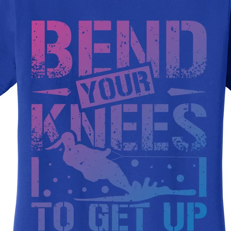 Bend Your Knees Water Skiing Gift Women's T-Shirt