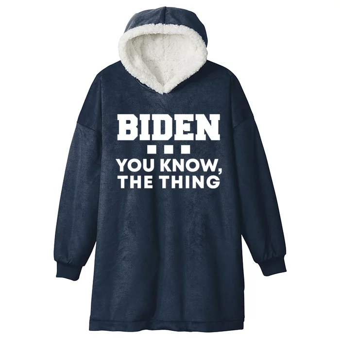 Biden You Know The Thing Forgetful Sleepy Joe Speech Meaningful Gift Hooded Wearable Blanket