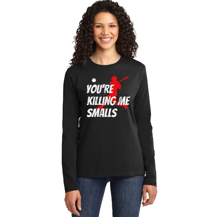 Baseball YouRe Killin Me Smalls Ladies Long Sleeve Shirt