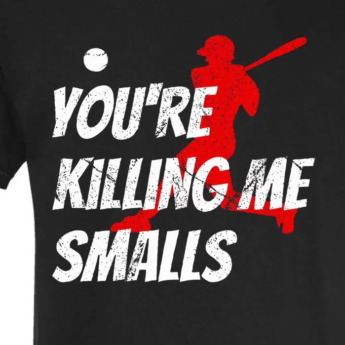 Baseball Youre Killin Me Smalls Garment-Dyed Heavyweight T-Shirt