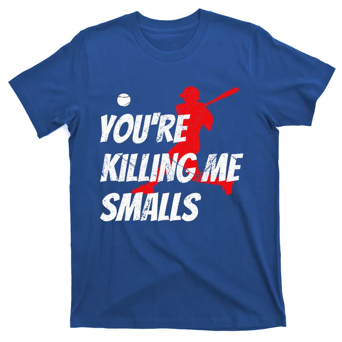 Baseball Youre Killin Me Smalls T-Shirt