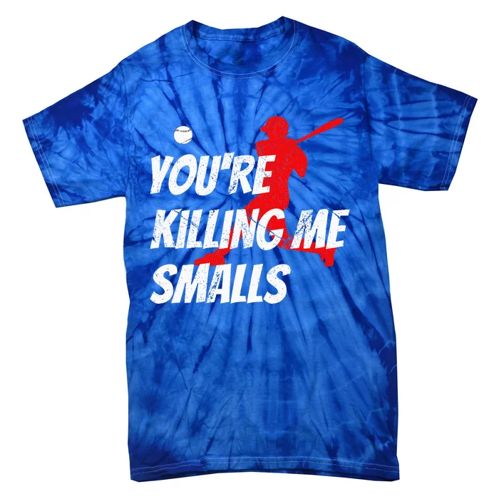 Baseball Youre Killin Me Smalls Tie-Dye T-Shirt