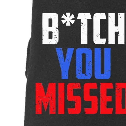 B!Tch You Missed Funny Politic Doggie 3-End Fleece Hoodie